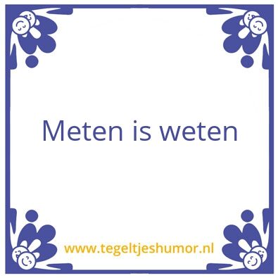 Tegeltje: Meten is weten
