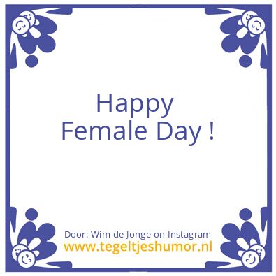 Tegeltje: Happy Female Day !
