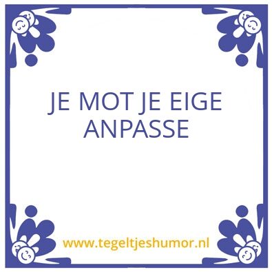 Tegeltje: Anpasse