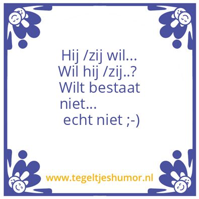 Tegeltje: Wil of wilt?