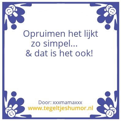 Tegeltje: Opruimen is simpel