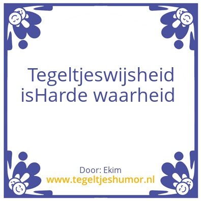 Tegeltje: Harde waarheid