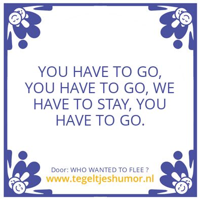 Tegeltje: WHO WANTED TO FLEE ?