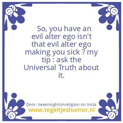Tegeltje: An evil alter ego = Dumb !