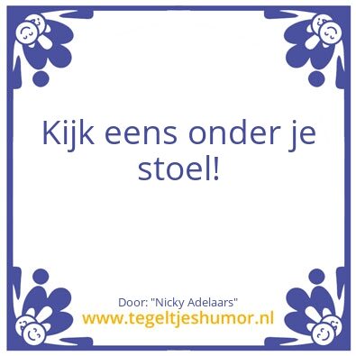 Tegeltje: Kijk eens onder je stoel