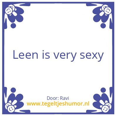 Tegeltje: Leen is very sexy