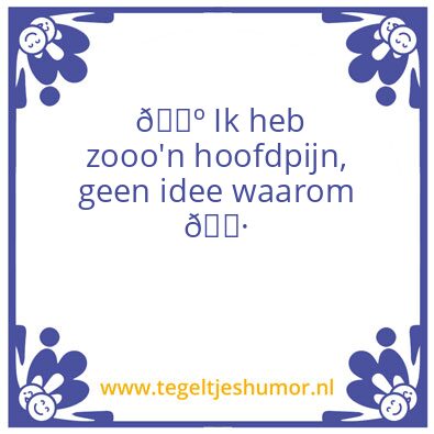 Tegeltje: Hoofdpijn