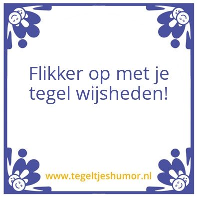Tegeltje: Flikker op