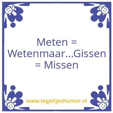 Tegeltje: Meten = Weten