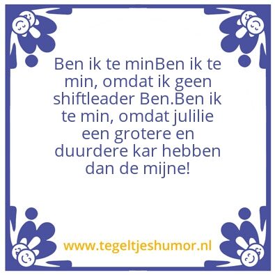 Tegeltje: BEN IK TE MIN