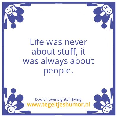 Tegeltje: Life was never about stuff.