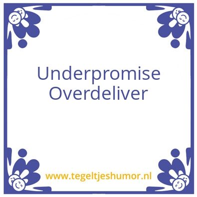 Tegeltje: underpromise