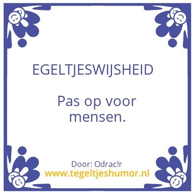 Tegeltje: Egeltjeswijsheid