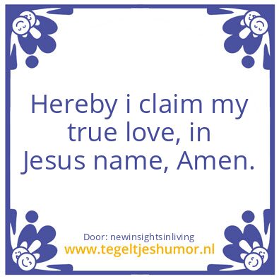 Tegeltje: Hereby i claim my true love.