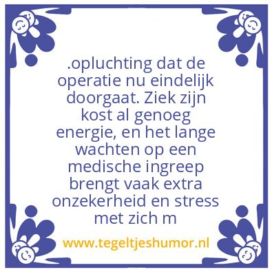 Tegeltje: opluchting dat de operatie nu