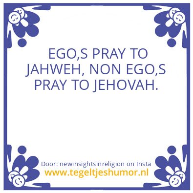 Tegeltje: THE CREATOR CALLED JEHOVAH