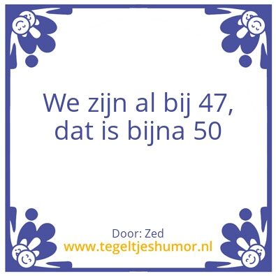 Tegeltje: 47 bijnna 50