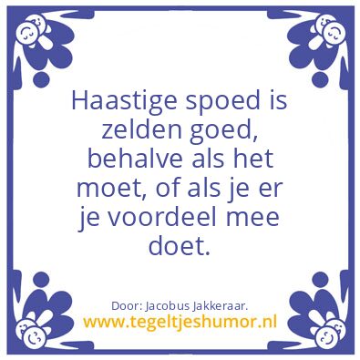 Tegeltje: Haastige spoed ….
