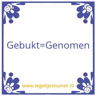 Tegeltje: Gebukt