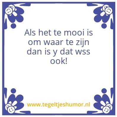 Tegeltje: Te mooi