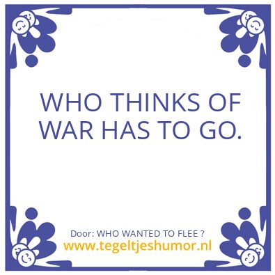Tegeltje: WHO WANTED TO FLEE ?