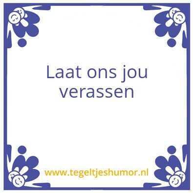 Tegeltje: Laat je verassen