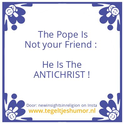 Tegeltje: He Is The ANTICHRIST !