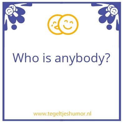 Tegeltje: anybody