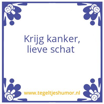 Tegeltje: Krijg kanker ♡