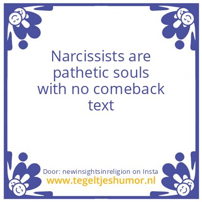 Tegeltje: Narcissists