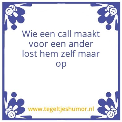 Tegeltje: Wie een call maakt voor een an