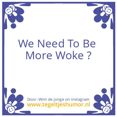 Tegeltje: Woke ?