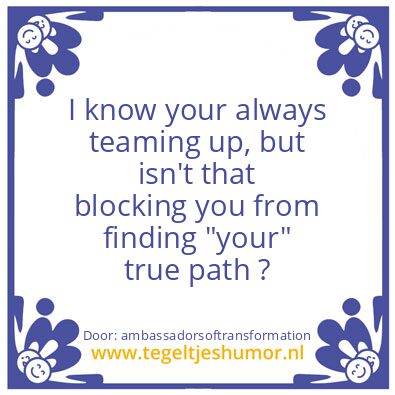 Tegeltje: “your” true path ?