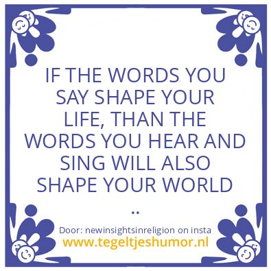 Tegeltje: THE WORDS YOU SAY ..