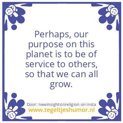 Tegeltje: our purpose on this planet ?