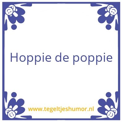 Tegeltje: Hoppie de poppie
