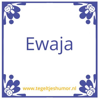 Tegeltje: Ewaja