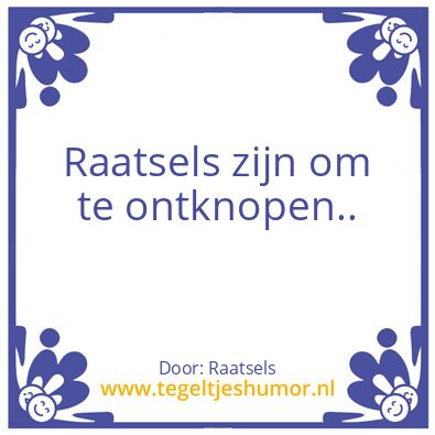 Tegeltje: Raatsels