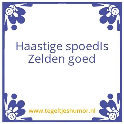 Tegeltje: haast