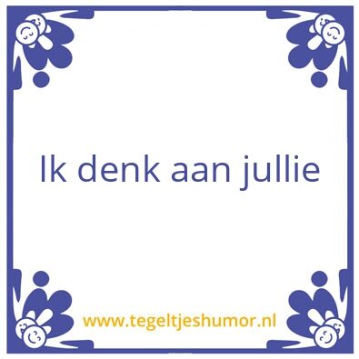 Tegeltje: Ik denk aan Jullie