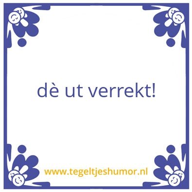 Tegeltje: de ut verrekt