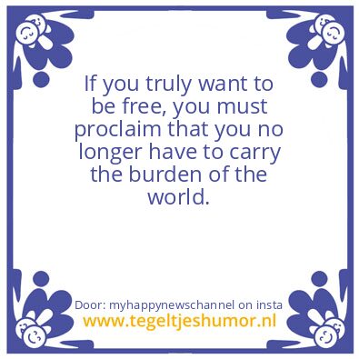 Tegeltje: If you truly want to be free.