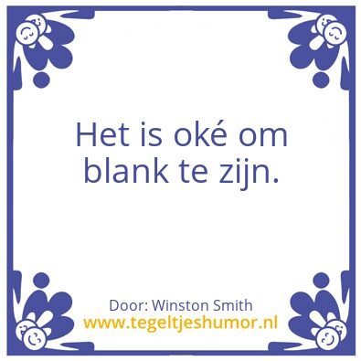 Tegeltje: Het is okÃ© om blank te zijn.