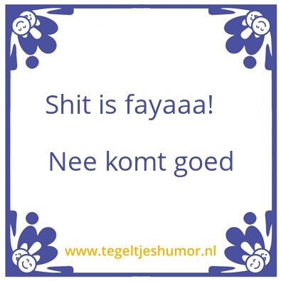 Tegeltje: Shit is faya!