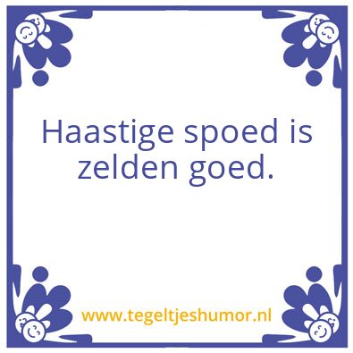 Tegeltje: Haast