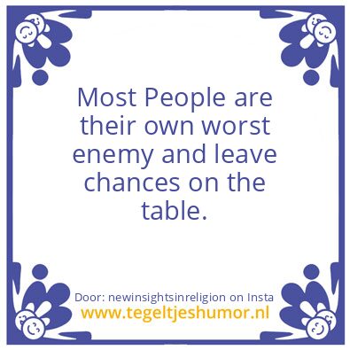 Tegeltje: their own worst enemy