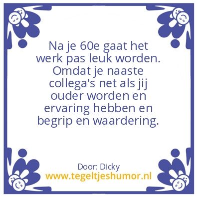 Tegeltje: Na je 60e aan het werk.