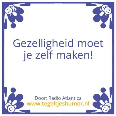 Tegeltje: He, Gezellig