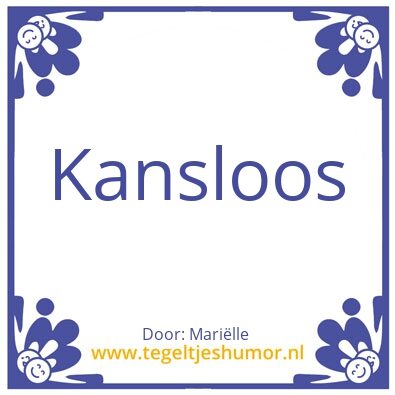 Tegeltje: Kansloos