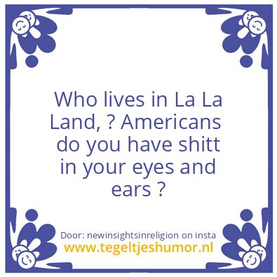 Tegeltje: Who lives in La La Land,..